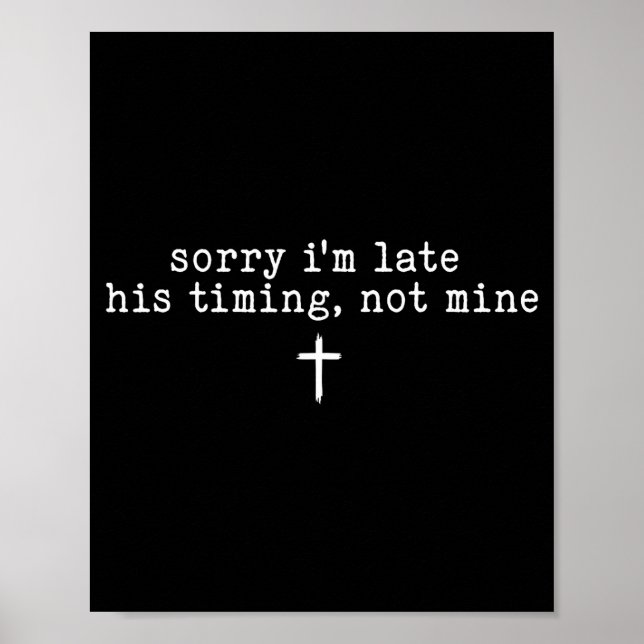 Poster Sorry I'm Late His Timing Not Mine Shirt  (Devant)