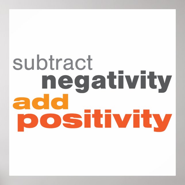 Poster Soustraire la négativité et ajouter la positivité (Devant)