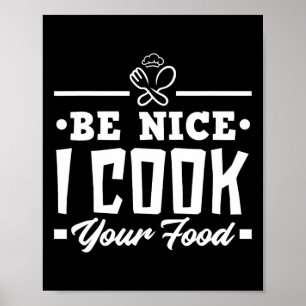 Poster Soyez Nice Je Cuis Votre Nourriture Drôle Chefs Cu