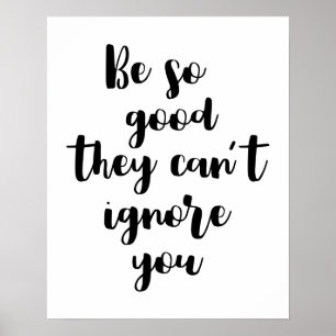 Poster Soyez si bons qu'ils ne peuvent pas vous ignorer P