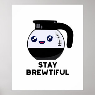 Poster Stay Brewtiful Funny Coffee Pot Pun 