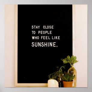 Poster Stay close to people who feel like sunshine