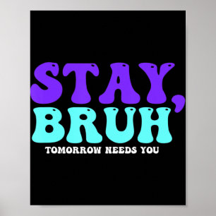 Poster Stay Suicide Awareness Tomorrow Needs You Bruh Pre