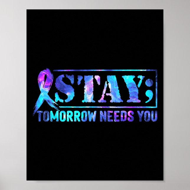 Poster Stay Tomorrow Needs You Semicolon Suicide Preventi (Devant)