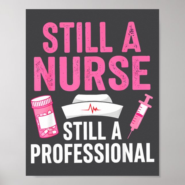 Poster Still A Nurse Professional Nursing Professionalism (Devant)