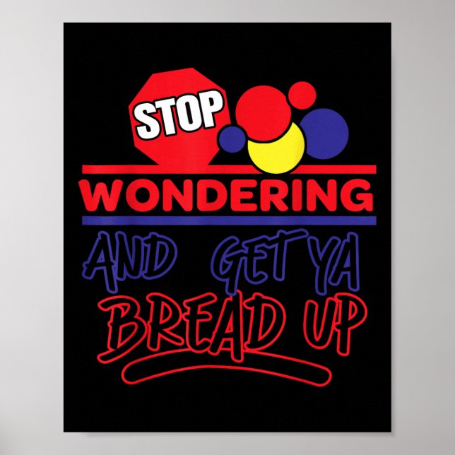 Poster Stop Wondering And Get Ya Bread Up Funny Retro  (Devant)