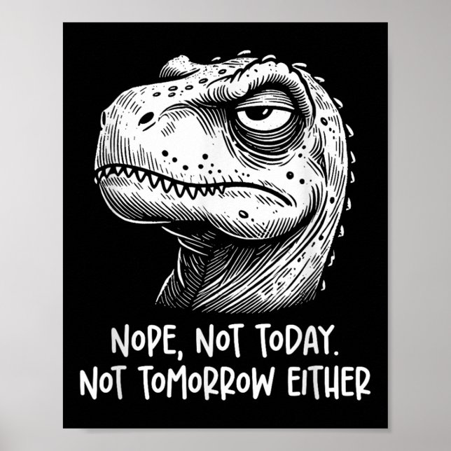Poster T-rex Dinosaur Nope Not Today Not Tomorrow Either, (Devant)