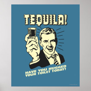 Poster Tequila : A étreint votre toilette aujourd'hui