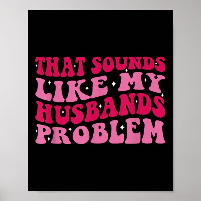 Poster That Sounds Like My Husbands Problem Funny Quote  (Devant)