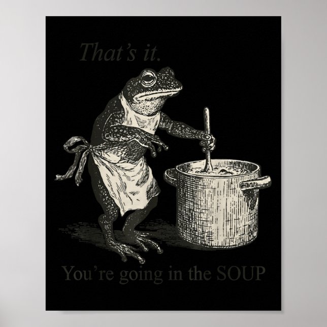 Poster That's It You're Going In The Soup Funny Frog Meme (Devant)