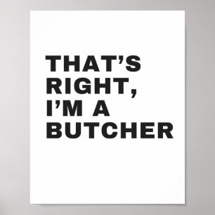 Poster THAT's RIGHT, AM A BUTCHER