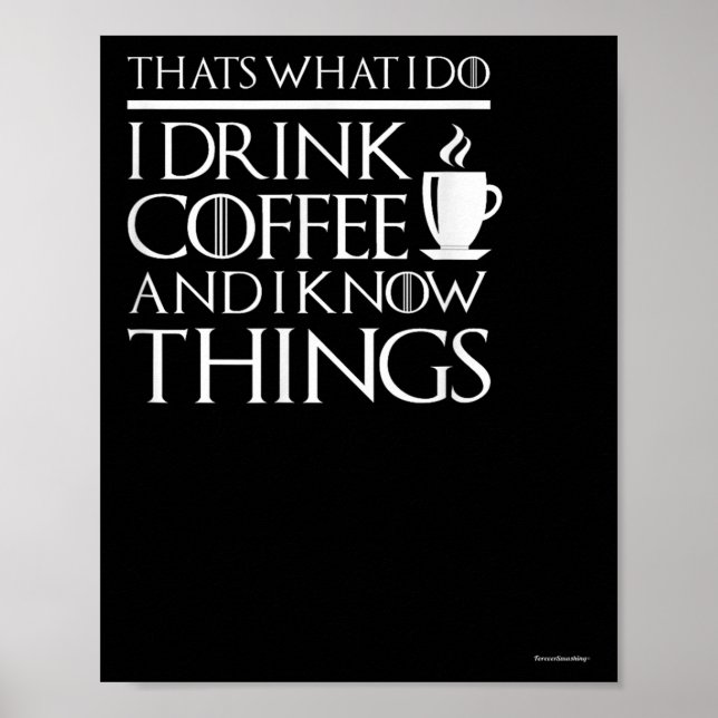 Poster Thats What I Do I Drink Coffee And I Know Things - (Devant)
