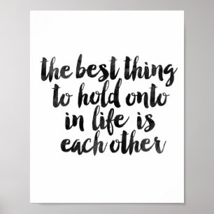 Poster The Best Thing to Hold Onto In Life Is Each Other