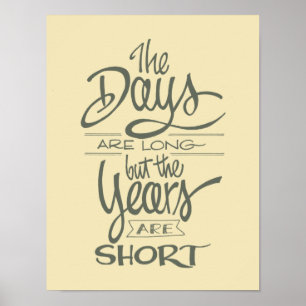 Poster The Days Are Long But The Years Are Short