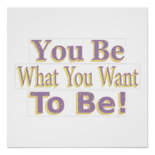 Poster The Design says "You Be What You Want To Be !", Bu