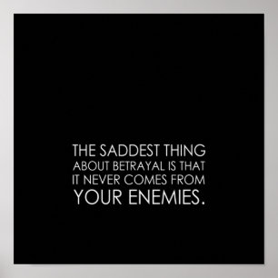 Poster the saddest thing about betrayal is that it never