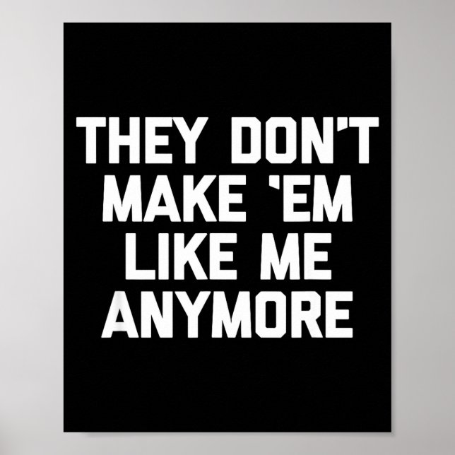 Poster They Don't Make em Like Me Anymore - Funny Saying  (Devant)