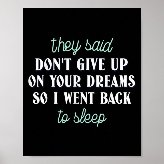 Poster They Said Don’t Give Up On Your Dreams So I Went T (Devant)