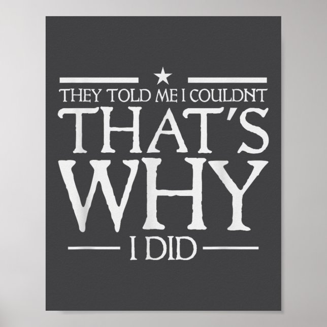 Poster They Told Me I Couldn't That's Why I Did Motivatio (Devant)