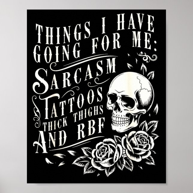 Poster Things I Have Going For Me Sarcasm Tattoo Thick Th (Devant)