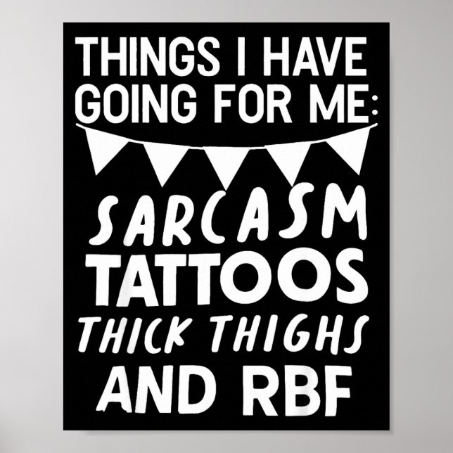 Poster Things I Have Going For Me Sarcasm Tattoos Thick T (Devant)