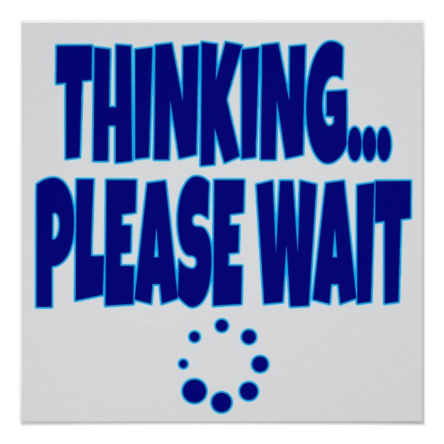Poster Thinking… Please Wait – Funny Loading Mind Quote D (Devant)