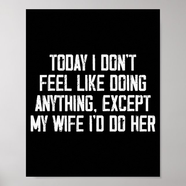 Poster Today I Don't Feel Like Doing Anything Except My W (Devant)