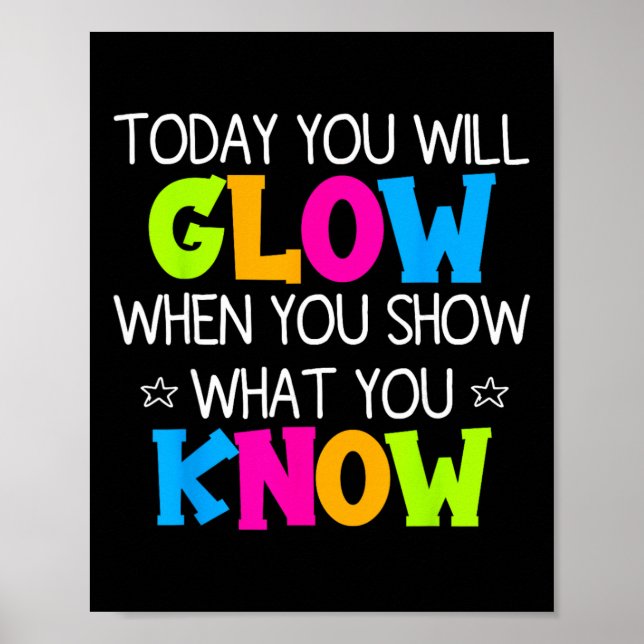 Poster Today You Will Glow When You Show What You Know Te (Devant)