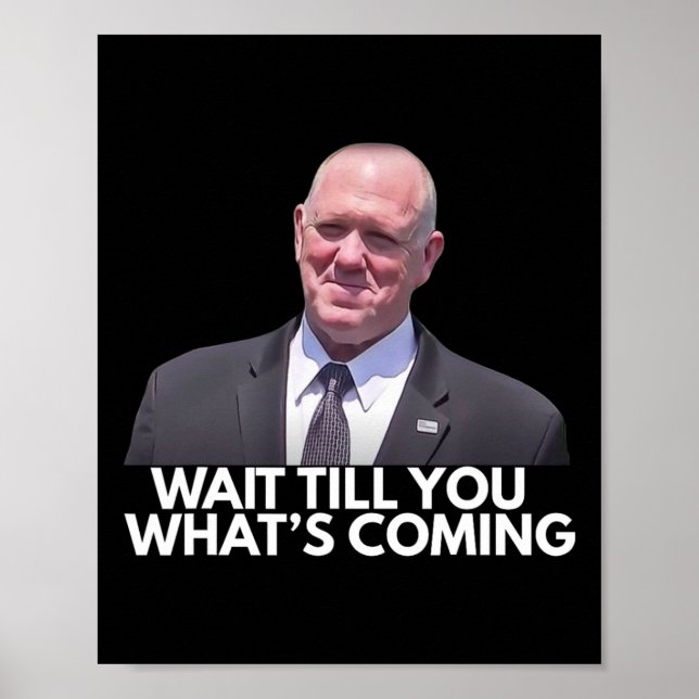 Poster Tom Homan Border Czar Wait Till You See What's Com (Devant)