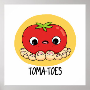 Poster Toma-toes Funny Tomato With Toes Pun