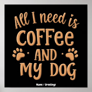 Poster Tout ce dont j'ai besoin, c'est du café et de mon 