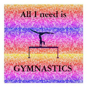 Poster Tout ce dont j'ai besoin est GYMNASTICS Glossy Pos