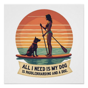 Poster Tout ce dont j'ai besoin est mon chien et le paddl