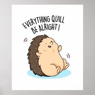 Poster Tout Quill Be Alright Funky Hedgehog Pun