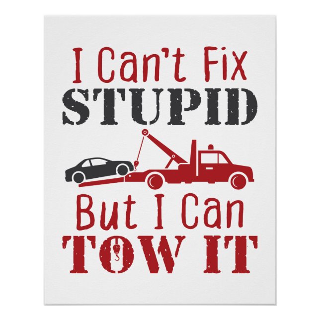 Poster Tow Truck Driver ne peut pas réparer Stupide mais  (Devant)