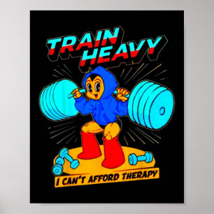 Poster Train Heavy I Cant Afford Therapy