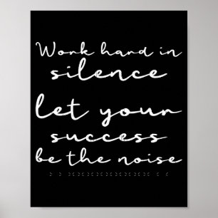 Poster Travaillez dur en silence, que le succès soit la b