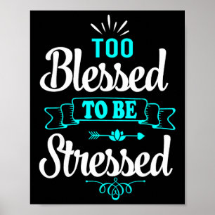 Poster Trop bénis pour être stressés, Motivation , Tee-sh