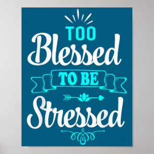 Poster Trop bénis pour être stressés, motivation, tee-shi