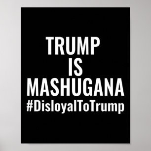 Poster Trump est mashugana déloyal envers Trump #disloyal