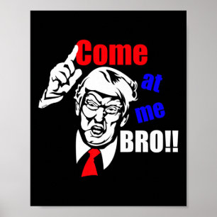 Poster Trump vient à moi Bro drôle