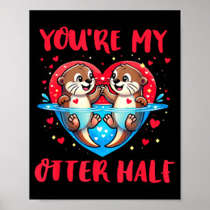 Poster Tu es ma moitié de loutre Saint-Valentin Amour drô