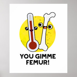 Poster Tu Me Donne Femur Drôle Anatomie Pun Os