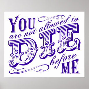 Poster tu n'es pas autorisé à mourir avant moi