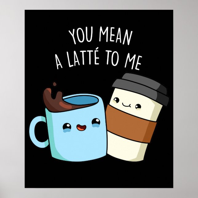 Poster Tu Veux Dire Une Latte Pour Moi Drôle Pun De Café  (Devant)