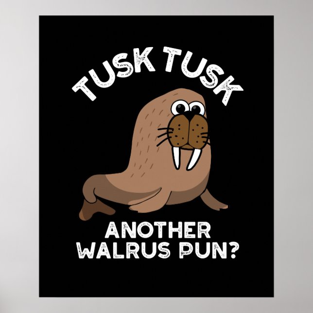 Poster Tusk Tusk Un autre Walrus Pun amusant Pun Dark BG (Devant)
