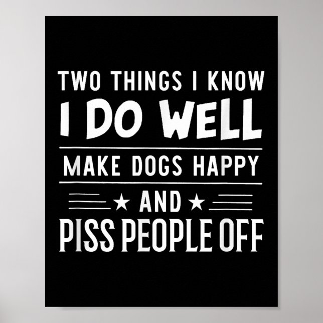 Poster Two Things I Know I Do Well Make Dogs Happy People (Devant)