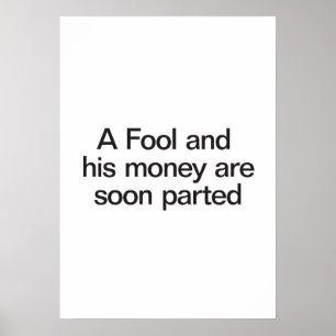 Poster un idiot et son argent sont bientôt partis