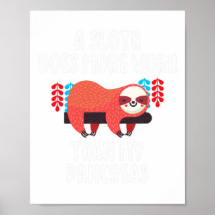 Poster Un Paresseux Fonctionne Plus Que Mes Pancréas - Di