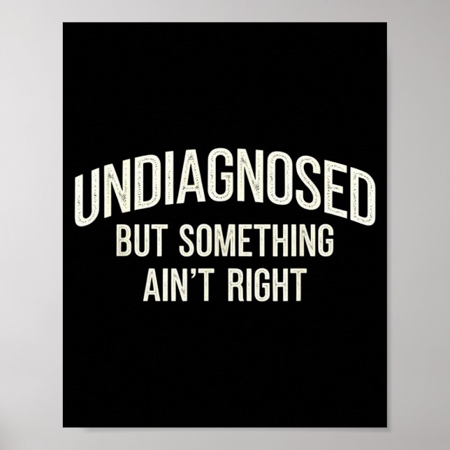 Poster Undiagnosed But Soing Ain't Right Funny Saying  (Devant)